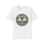 Not Good Still Fun T-Shirt